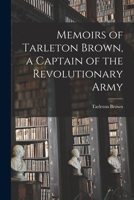Memoirs of Tarleton Brown, a Captain of the Revolutionary Army 1014651832 Book Cover