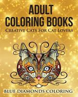 Creative Cats For Cat Lovers: Adult Coloring Book 0692730621 Book Cover