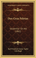 Den Graa Paletan: Vaudeville I En Akt (1861) 1160859981 Book Cover