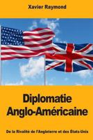 Diplomatie Anglo-Américaine: De la Rivalité de l’Angleterre et des États-Unis 1725893770 Book Cover