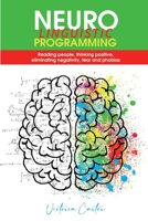 Neuro Linguistic Programming: Reading people, thinking positive, eliminating negativity, fear and phobias 180156843X Book Cover