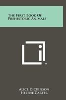 The First Book of Prehistoric Animals 1258437775 Book Cover