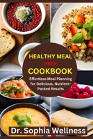 HEALTHY MEAL PREP COOKBOOK: Effortless Meal Planning for Delicious, Nutrient-Packed Results B0C9S86RSN Book Cover