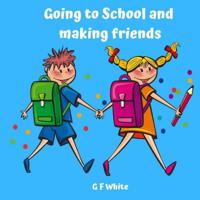 Going to School and Making Friends 1092636668 Book Cover