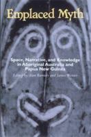 Emplaced Myth: Space, Narrative, and Knowledge in Aboriginal Australia and Papua New Guinea 0824823893 Book Cover