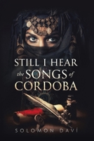Still I Hear the Songs of Cordoba: A Novel of Moorish Spain 1779622384 Book Cover
