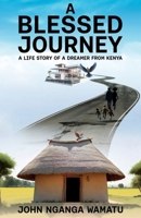 A Blessed Journey: A Life Story of a Dreamer from Kenya 1637473915 Book Cover