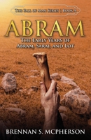 Abram: The Early Years of Abram, Sarai, and Lot: The Early Years of Abram, Sarai, and Lot: The 1953628001 Book Cover