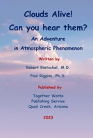 Clouds Alive! Can you hear them?: An Adventure in Atmospheric Phenomenon B0C91MS59R Book Cover