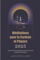 Méditations pour le Carême et Pâques 2025: 40 jours de foi, de réflexion et de renouveau en préparation de Pâques (French Edition) B0DVVD5BJM Book Cover