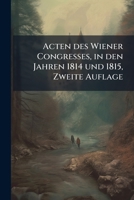 Acten des Wiener Congresses, in den Jahren 1814 und 1815, Zweite Auflage 1149801425 Book Cover