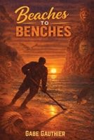 Beaches to Benches: A Southern California Kid’s Unlikely Path to the NHL and the Relentless Journey that Followed B0GZ82X7KZ Book Cover