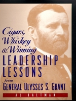 Cigars, Whiskey and Winning: Leadership Lessons from General Ulysses S. Grant 0735201633 Book Cover