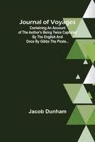 Journal of Voyages; Containing an Account of the Author's being Twice Captured by the English and Once by Gibbs the Pirate... 9356378452 Book Cover