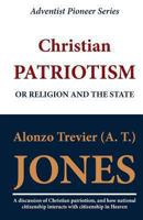 Christian Patriotism, Or, Religion and the State 1468117289 Book Cover