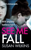 See Me Fall: She swears she’s innocent. But will anyone believe her? An utterly cracking psychological thriller 1739249313 Book Cover