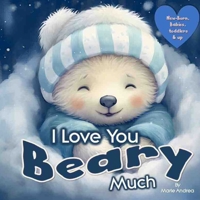 I Love You Beary Much ( A Baby Book 0-6 months & up) B0CLHMZJCQ Book Cover