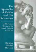The Aphrodite of Knidos and Her Successors: A Historical Review of the Female Nude in Greek Art 047210585X Book Cover