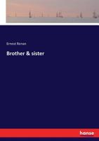 Brother and Sister; a Memoir and the Letters of Ernest and Henriette Renan 0530682303 Book Cover