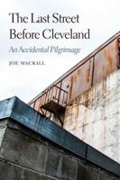 The Last Street Before Cleveland: An Accidental Pilgrimage (Class in America) 0803232551 Book Cover