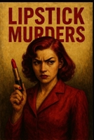 Lipstick Murders: Revenge is Her Shade B0FGDGZG9H Book Cover