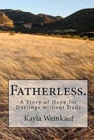 Fatherless: A Story of Hope for Darlings Without Dads 1456522450 Book Cover