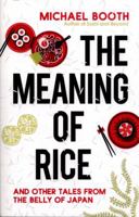 The Meaning of Rice: And Other Tales from the Belly of Japan 1910702943 Book Cover