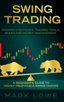 Swing Trading: A Beginner's Guide to Highly Profitable Swing Trades - Proven Strategies, Trading Tools, Rules, and Money Management 1951429036 Book Cover