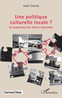 Une politique culturelle locale ?: Le populisme des Verts à Grenoble (Des Hauts Et Débats) (French Edition) 2336596318 Book Cover
