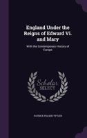 England Under the Reigns of Edward VI. and Mary: With the Contemporary History of Europe 1357659520 Book Cover