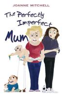 The Perfectly Imperfect Mum 1910864889 Book Cover