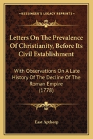 Letters On The Prevalence Of Christianity, Before Its Civil Establishment: With Observations On A Late History Of The Decline Of The Roman Empire 1166325482 Book Cover