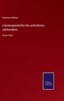 Literaturgeschichte des achtzehnten Jahrhunderts: Erster Theil 3375010788 Book Cover