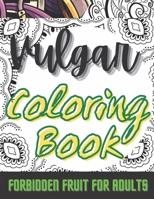 Vulgar Coloring Book: Swear Word Adult Coloring Book - Stress Relieving And Relaxing Designs - Not For Kids B0916PFT7J Book Cover