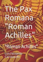 The Pax Romana "Roman Achilles": "Roman Achilles" B0GQHXGPNZ Book Cover