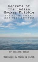 Secrets of the Indian Hockey Dribble: How to be better than your opponent 1481051555 Book Cover