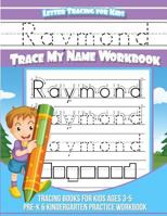 Raymond Letter Tracing for Kids Trace my Name Workbook: Tracing Books for Kids ages 3 - 5 Pre-K & Kindergarten Practice Workbook 1985736675 Book Cover