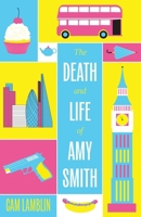 The Death and Life of Amy Smith 1066664706 Book Cover