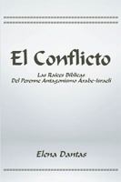 El Conflicto: Las Ra�ces B�blicas del Perenne Antagonismo �rabe-Israel� 1543436374 Book Cover