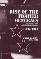 Rise of the Fighter Generals: The Problem of Air Force Leadership 1945 - 1982 1478391936 Book Cover
