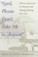 Lord, Please Don't Take Me in August: African-Americans in Newport and Saratoga Springs, 1870-1930 (Blacks in the New World) 0252024850 Book Cover