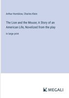 The Lion and the Mouse; A Story of an American Life, Novelized from the play: in large print 3368339141 Book Cover