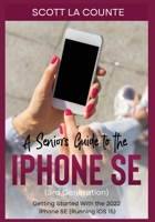 A Seniors Guide to the iPhone SE (3rd Generation): Getting Started with the the 2022 iPhone SE 1629176575 Book Cover
