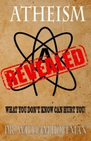 Atheism Revealed: The dark secrets behind modern day atheism B08DC6GV15 Book Cover