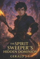The Spirit Sweeper’s Hidden Dominion B0FNDF1LQG Book Cover