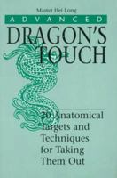 Advanced Dragon's Touch: 20 Anatomical Targets And Techniques To Take Them Out (Martial Arts) 0873648528 Book Cover