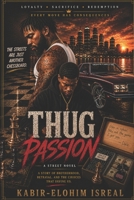 Thug Passion: A Tale of Loyalty, Blood & Redemption B0H95JCH5H Book Cover