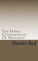 The Hawk: Consequences Of Mayorust 1460986229 Book Cover