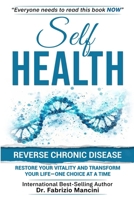 SELF HEALTH: Reverse Chronic Disease, Restore Your Vitality and Transform Your Life-One Choice at a Time B0FHWKKP6X Book Cover