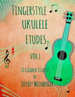 Fingerstyle Ukulele Etudes Vol. 1: 10 Graded Studies: Volume 1 1530028582 Book Cover